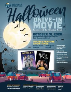 drive in movie at bigfork high school parking lot. Hocus Pocus at 5:30 pm, Beetlejuice at 8:15pm. Cars may arrive one hour before. Food trucks on site, no alcohol allowed, masks required when outside of vehicle. 