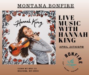 Montana Bonfire Live Music with Hannah King April 24th at 6 pm