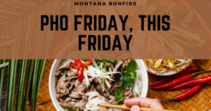 Montana Bonfire Pho Friday April 8
